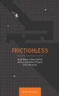 Image for Frictionless: Build Better Video Games, Attract and Retain Players, Grow Revenue