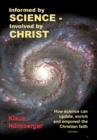 Image for Informed by science, involved by Christ  : how science can update, enrich and empower the Christian faith