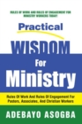 Image for Practical Wisdom for Ministry: Rules of Work and Rules of Engagement for Pastors, Associates, and Christian Workers
