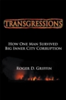 Image for Transgressions: How One Man Survived Big Intercity Corruption