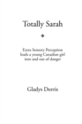 Image for Totally Sarah: Extra Sensory Perception Leads a Young Canadian Girl into and out of Danger