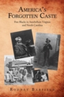 Image for America&#39;S Forgotten Caste: Free Blacks in Antebellum Virginia and North Carolina
