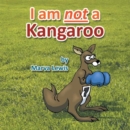 Image for I Am Not a Kangaroo