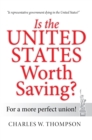 Image for Is the United States Worth Saving?: For a More Perfect Union!