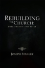 Image for Rebuilding the Church: Pope  Francis and  After
