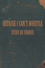Image for Because I Can&#39;t Whistle