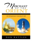 Image for Merchant of the Orient: An Enterpreneur&#39;s Journey in Life