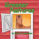 Image for Greener Pastures : A Story about Toby, the Little Colt Who Wanted to Run Free