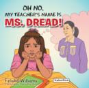 Image for Oh No, My Teacher S Name Is Ms. Dread!