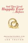 Image for And They Lived Happily Ever... ...Before : What Love Has to Do with It...or Not