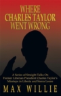 Image for Where Charles Taylor Went Wrong: A Series of Straight Talks on Former Liberian President Charles Taylor&#39;S Missteps in Liberia and Sierra Leone