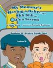Image for My Mommy&#39;s Having a Baby..... Sh Sh. It&#39;s a Secret! : Joshua B. Series Book One