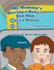 Image for My Mommy&#39;s Having a Baby..... Sh Sh... It&#39;s a Secret!: Joshua B. Series Book One
