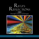 Image for Regi&#39;s Reflections : From light to darkness and back again