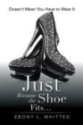 Image for Just Because the Shoe Fits..: Doesn&#39;T Mean You Have to Wear It