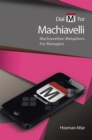 Image for Dial &amp;quot;M&amp;quot; for Machiavelli: Machiavellian Metaphors for Managers