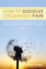 Image for How to Dissolve Childhood Pain