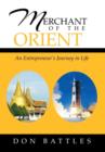 Image for Merchant of the Orient : An Enterpreneur&#39;s Journey in Life