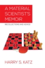 Image for Material Scientist&#39;s Memoir: Recollections and Advice