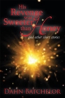 Image for His Revenge Was Sweeter Than Honey: And Other Short Stories