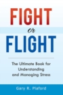 Image for Fight or Flight: The Ultimate Book for Understanding and Managing Stress