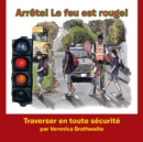 Image for Arrete! Le Feu Est Rouge!: Traverser En Toute Securite