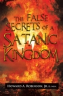 Image for False Secrets of a Satanic Kingdom