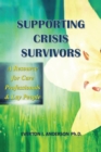 Image for Supporting Crisis Survivors: A Resource for Careprofessionals and Lay People
