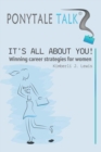 Image for Ponytale talk: it&#39;s all about you! : winning career strategies for women