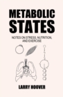 Image for Metabolic States: Notes on Stress, Nutrition and Exercise