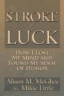 Image for My Stroke of Luck : How I Lost My Mind and Found My Sense of Humor