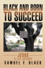 Image for Black and Born to Succeed: Jesus Is the Answer