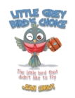 Image for Little Grey Bird&#39;s Choice: The Little Bird That Didn&#39;t Like to Fly