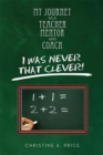 Image for My Journey as a Teacher, Mentor, and Coach: I Was Never That Clever!
