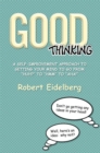 Image for Good Thinking: A Self-Improvement Approach to Getting Your Mind to Go from &#39;&#39;Huh?&#39;&#39; to &#39;&#39;Hmm&#39;&#39; to &#39;&#39;Aha!