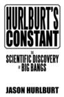 Image for Hurlburt&#39;s Constant : The Scientific Discovery of Big Bangs
