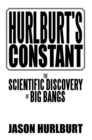 Image for Hurlburt&#39;s Constant: The Scientific Discovery of Big Bangs