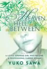 Image for Heaven, Hell, and in Between : Story by a Little Japanese Girl Who Became a Professional Career Woman