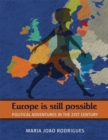 Image for Europe is still possible: policitcal adventures in the 21st century