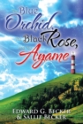 Image for Blue Orchid, the Black Rose, and the Ayame