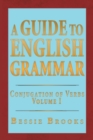 Image for A Guide to English Grammar : Conjugation of Verbs Volume 1