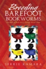 Image for Breeding Barefoot Bookworms: The Magic of Book Aid in a Remote African Village