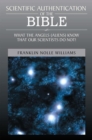 Image for Scientific Authentication of the Bible: What the Angels (Aliens) Know That Our Scientists Do Not!
