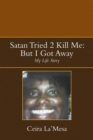 Image for Satan Tried 2 Kill Me: but I Got Away: My Life Story