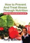Image for How to Prevent and Treat Illness Through Nutrition : Healthy Eating Choices That Can Save Your Life.