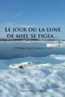 Image for Le Jour Ou La Lune de Miel Se Figea... : Trilogie Sur L&#39;Amour Vrai