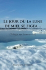 Image for Le Jour Ou La Lune De Miel Se Figea..: Trilogie Sur L&#39;Amour Vrai