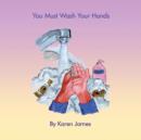 Image for You Must Wash Your Hands