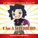 Image for Lil&#39; Warrior Fitness Book #1: I Am a Superhero