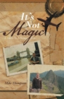 Image for It&#39;s Not Magic: A Guide to a Better Life.